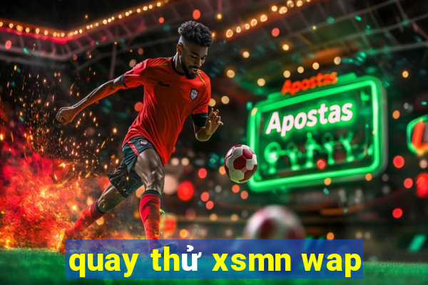 quay thử xsmn wap