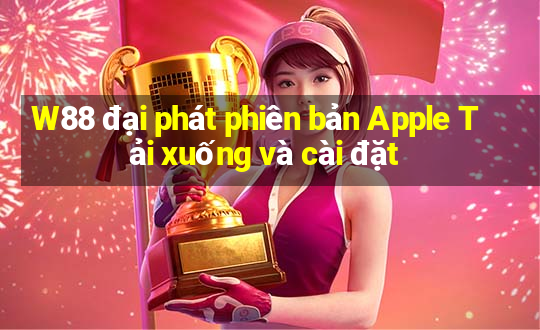 W88 đại phát phiên bản Apple Tải xuống và cài đặt