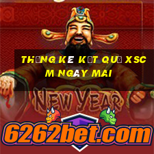 THỐNG KÊ KẾT QUẢ XSCM ngày mai