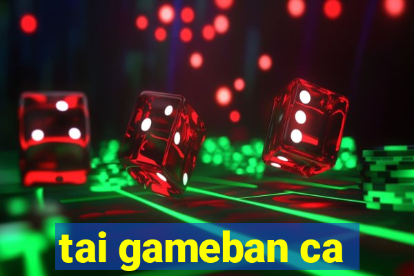 tai gameban ca