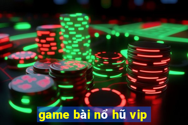 game bài nổ hũ vip