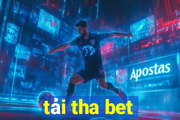 tải tha bet