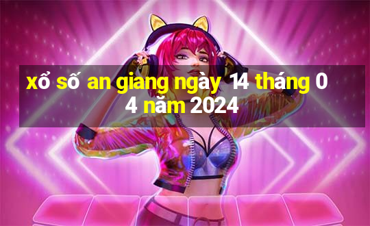 xổ số an giang ngày 14 tháng 04 năm 2024