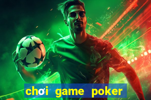 chơi game poker trên facebook