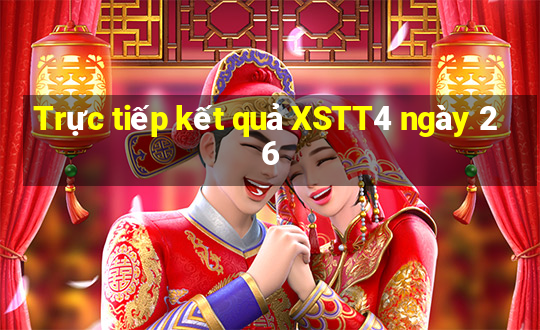 Trực tiếp kết quả XSTT4 ngày 26