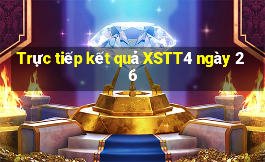 Trực tiếp kết quả XSTT4 ngày 26