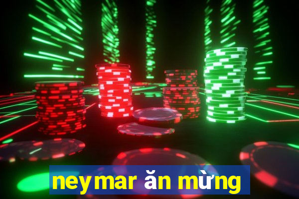 neymar ăn mừng