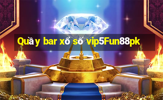 Quầy bar xổ số vip5Fun88pk