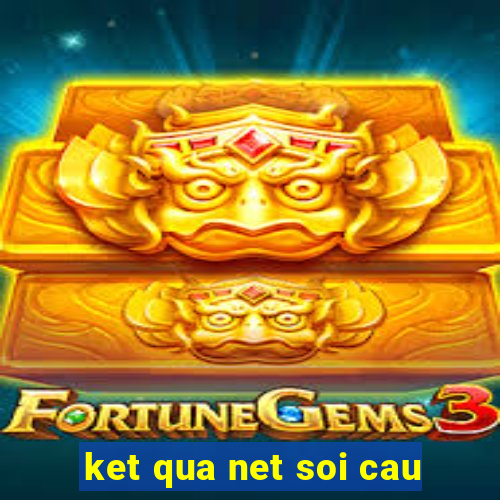 ket qua net soi cau