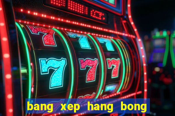 bang xep hang bong da nga