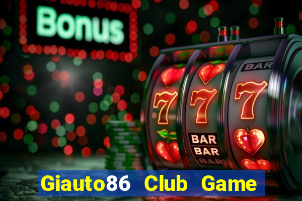 Giauto86 Club Game Bài 567