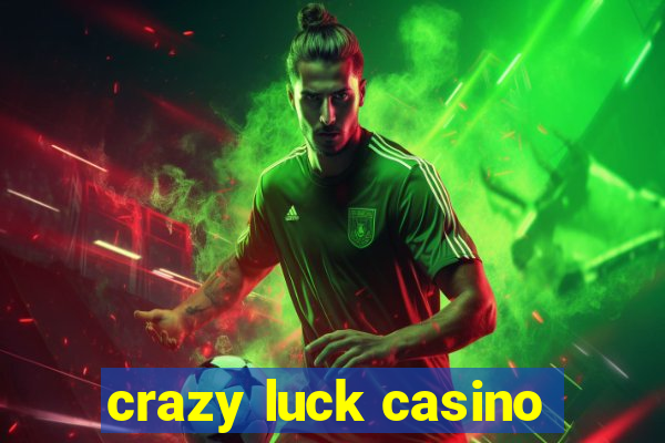 crazy luck casino