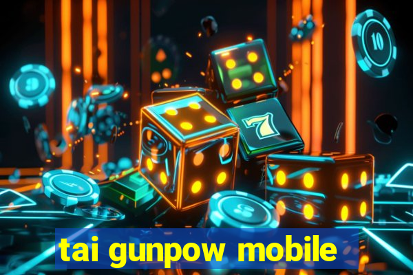 tai gunpow mobile