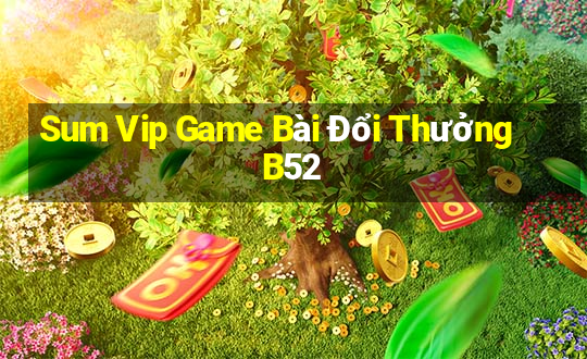 Sum Vip Game Bài Đổi Thưởng B52