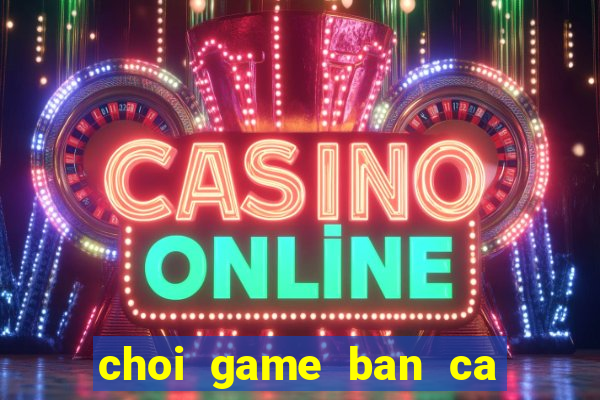 choi game ban ca trung quoc