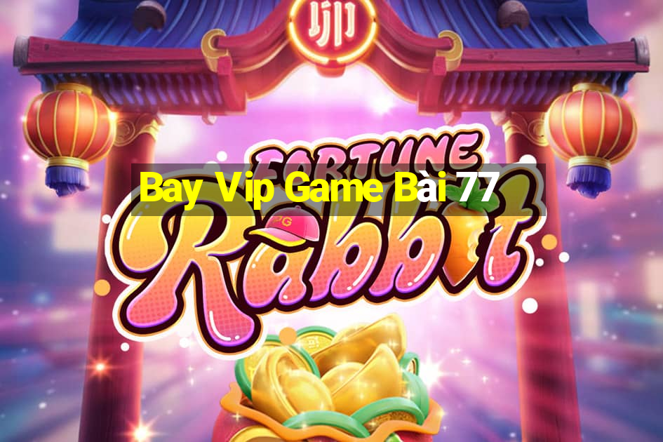 Bay Vip Game Bài 77