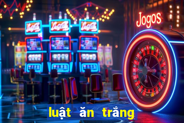 luật ăn trắng bài tiến lên