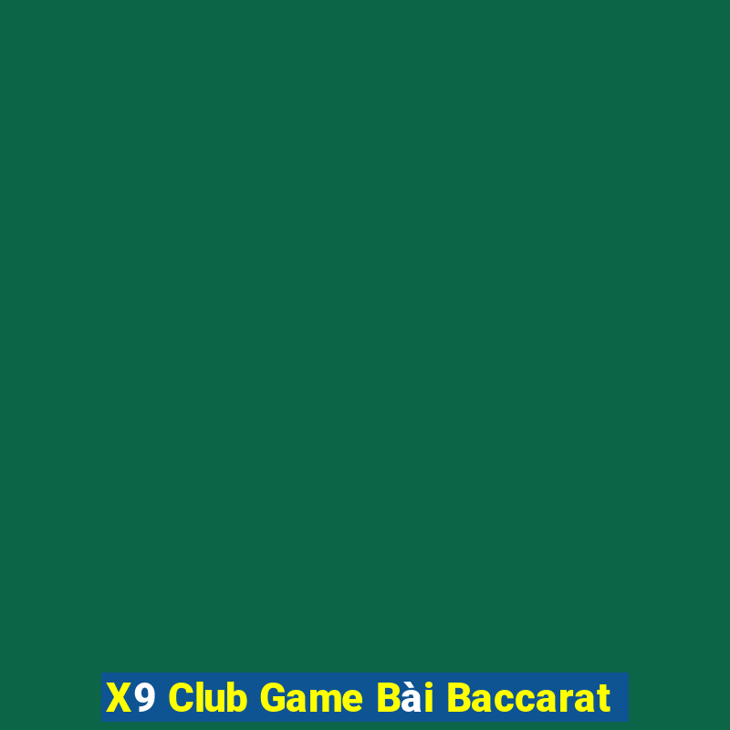 X9 Club Game Bài Baccarat