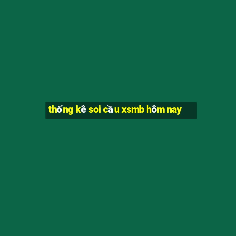 thống kê soi cầu xsmb hôm nay