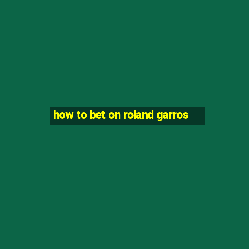 how to bet on roland garros