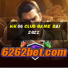 Hk86 Club Game Bài 2022