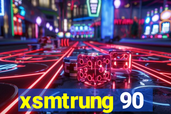 xsmtrung 90