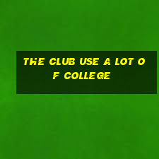 the club use a lot of college