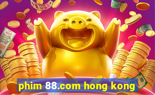 phim 88.com hong kong