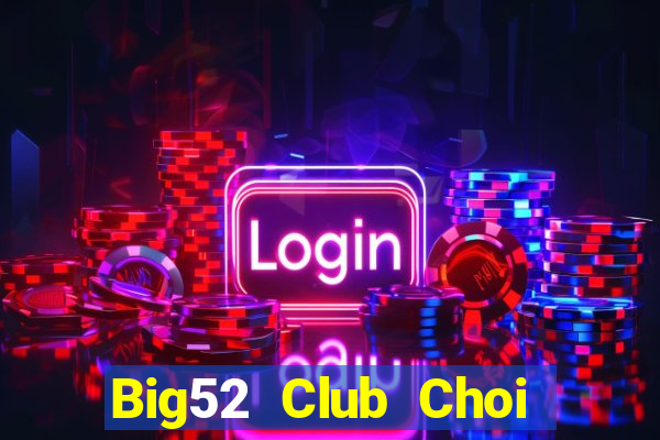 Big52 Club Choi Game Đánh Bài Tiến Lên Miền Nam