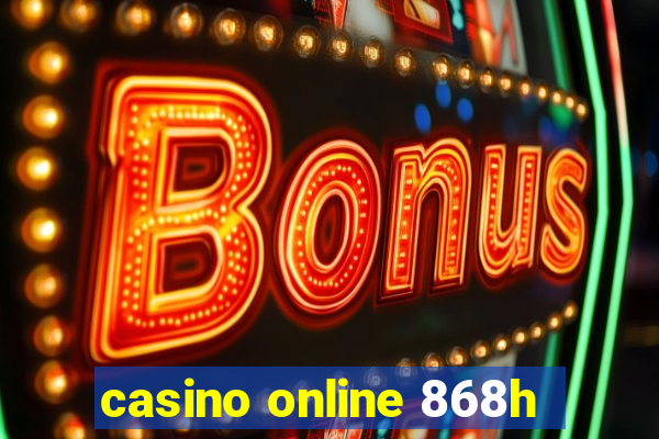 casino online 868h