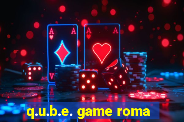 q.u.b.e. game roma