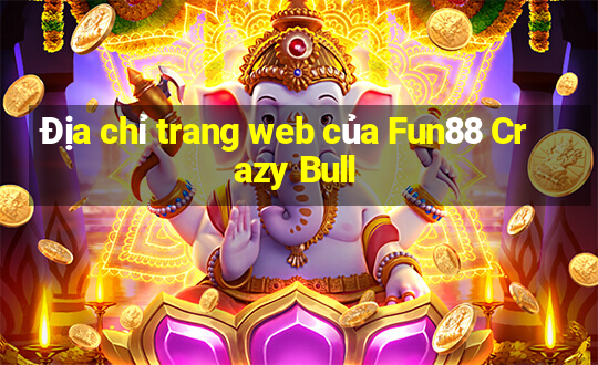 Địa chỉ trang web của Fun88 Crazy Bull