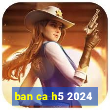 ban ca h5 2024