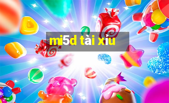 mi5d tài xỉu