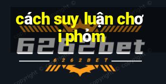 cách suy luận chơi phỏm