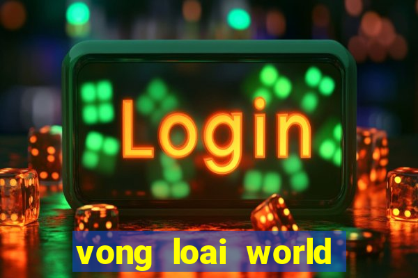 vong loai world cup 2022 chau my