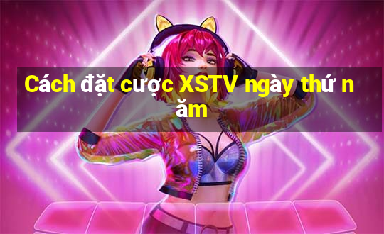 Cách đặt cược XSTV ngày thứ năm