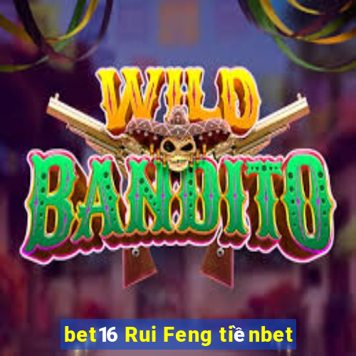 bet16 Rui Feng tiềnbet