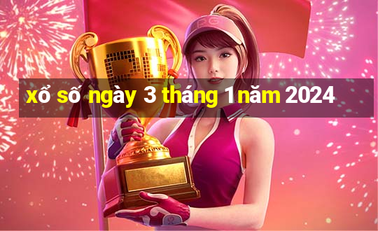 xổ số ngày 3 tháng 1 năm 2024