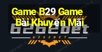 Game B29 Game Bài Khuyến Mãi