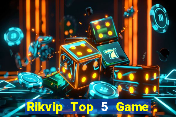 Rikvip Top 5 Game Bài Đổi Thưởng