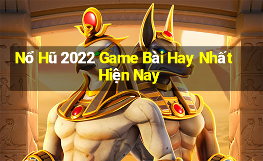 Nổ Hũ 2022 Game Bài Hay Nhất Hiện Nay