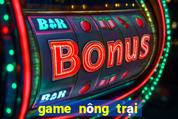 game nông trại tren zing