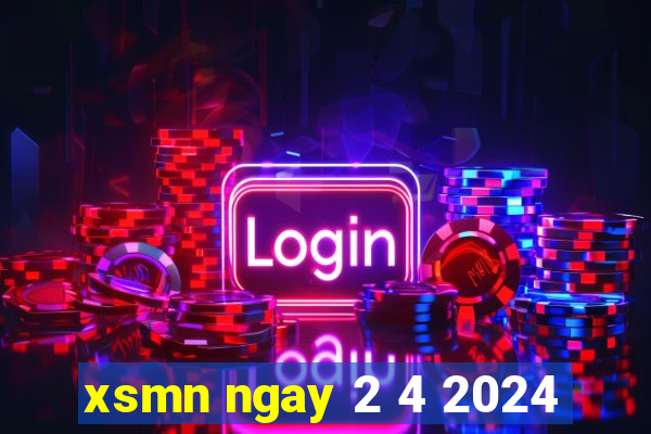 xsmn ngay 2 4 2024