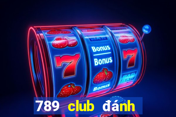 789 club đánh giá uy tín