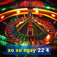 xo so ngay 22 4