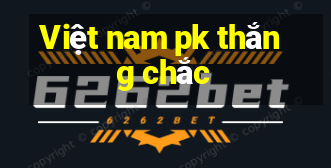 Việt nam pk thắng chắc