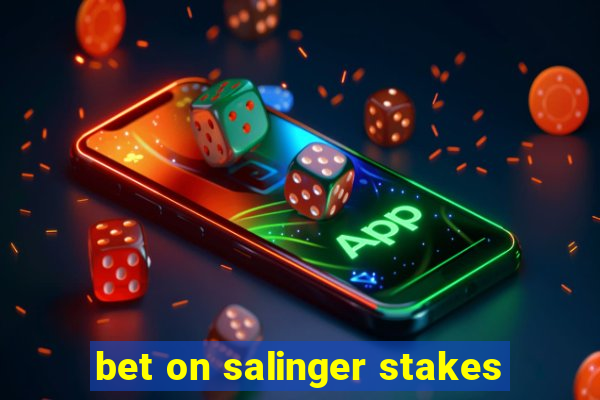 bet on salinger stakes