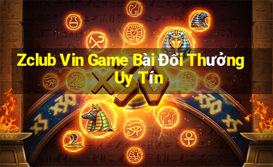 Zclub Vin Game Bài Đổi Thưởng Uy Tín