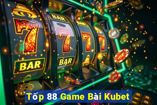 Tốp 88 Game Bài Kubet